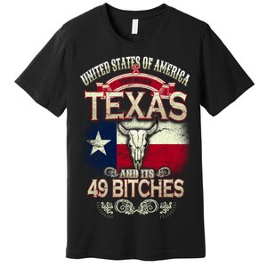 Texas And Its 49 Bitches Premium T-Shirt