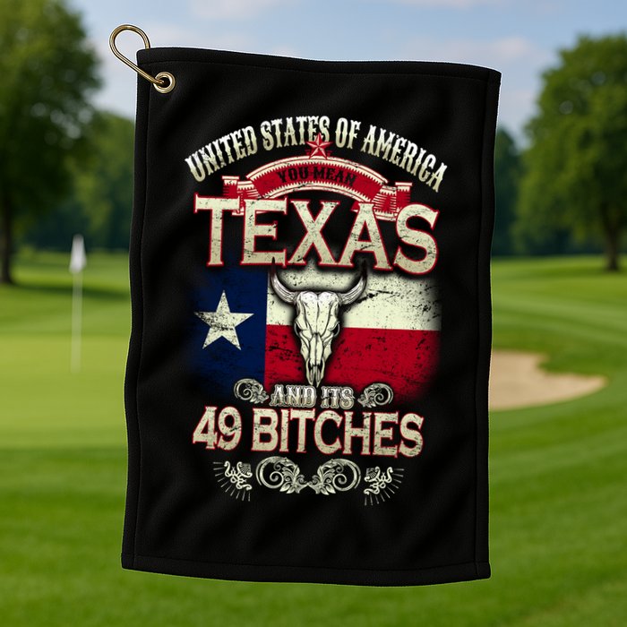 Texas And Its 49 Bitches Golf Towel