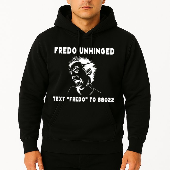 Text  To 88022 Fredo Unhinged Funny Hoodie