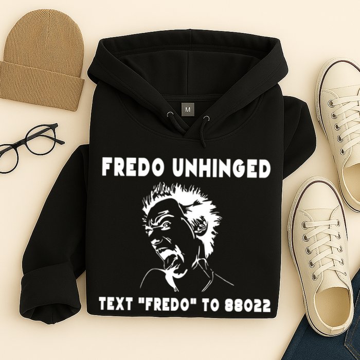 Text  To 88022 Fredo Unhinged Funny Hoodie