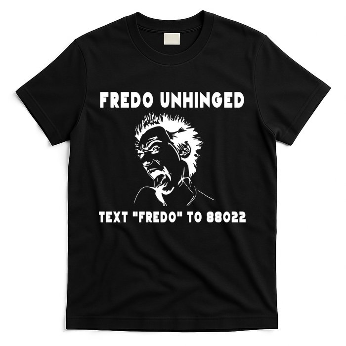 Text  To 88022 Fredo Unhinged Funny T-Shirt