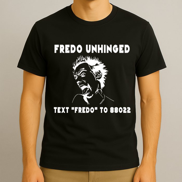 Text  To 88022 Fredo Unhinged Funny T-Shirt