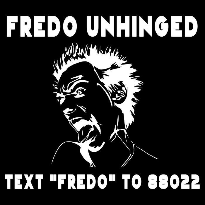 Text  To 88022 Fredo Unhinged Funny T-Shirt