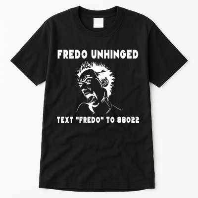 Text  To 88022 Fredo Unhinged Funny Tall T-Shirt