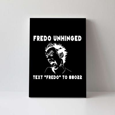 Text  To 88022 Fredo Unhinged Funny Canvas