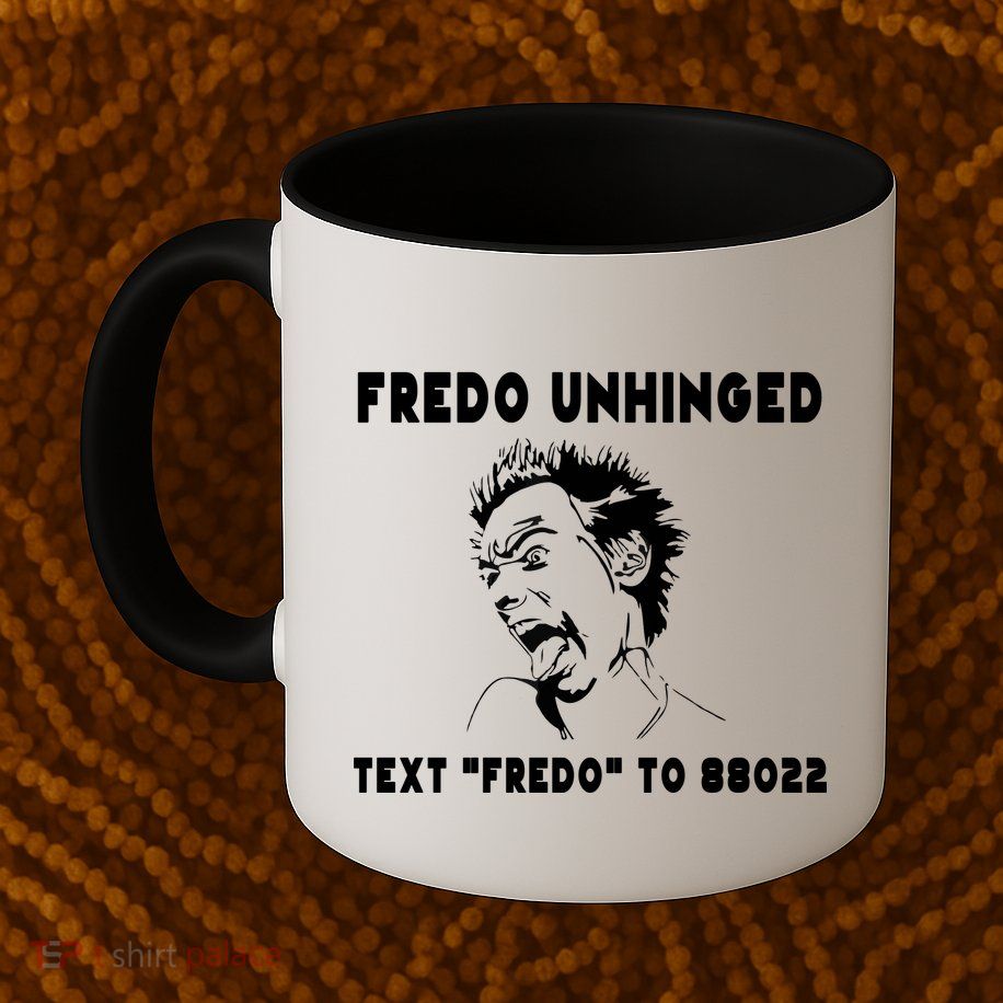 Text  To 88022 Fredo Unhinged Funny Mug