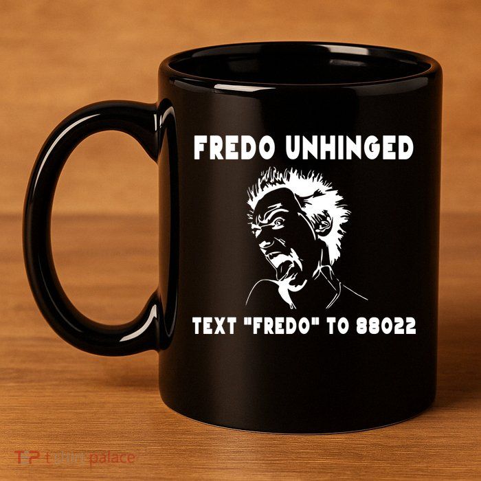 Text  To 88022 Fredo Unhinged Funny 11oz C Handle Ceramic Mug