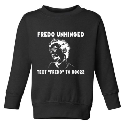 Text  To 88022 Fredo Unhinged Funny Toddler Sweatshirt