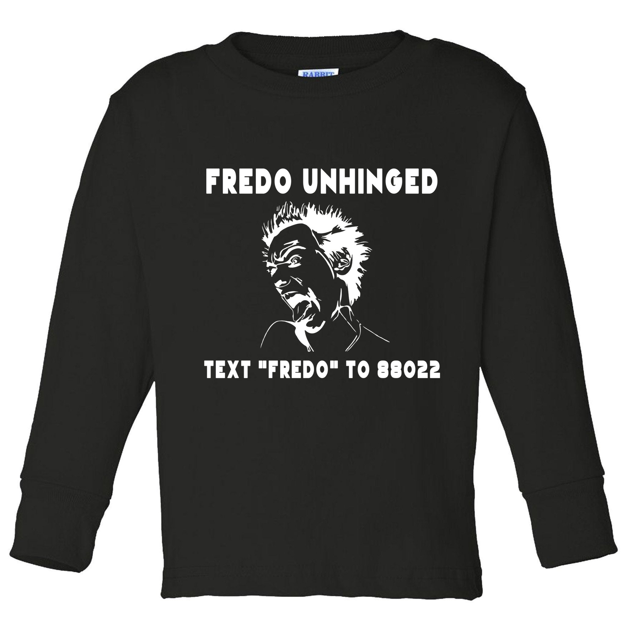 Text  To 88022 Fredo Unhinged Funny Toddler Long Sleeve Shirt