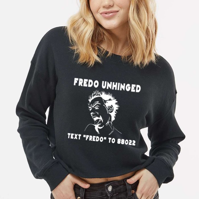 Text  To 88022 Fredo Unhinged Funny Cropped Pullover Crew
