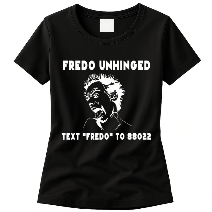 Text  To 88022 Fredo Unhinged Funny Womens T-Shirt