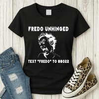 Text  To 88022 Fredo Unhinged Funny Womens T-Shirt