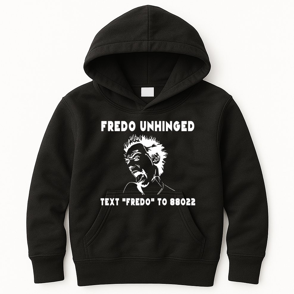 Text  To 88022 Fredo Unhinged Funny Kids Hoodie