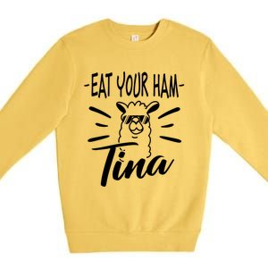 TINA EAT YOUR HAM FUNNY TINA EAT YOUR HAM Premium Crewneck Sweatshirt