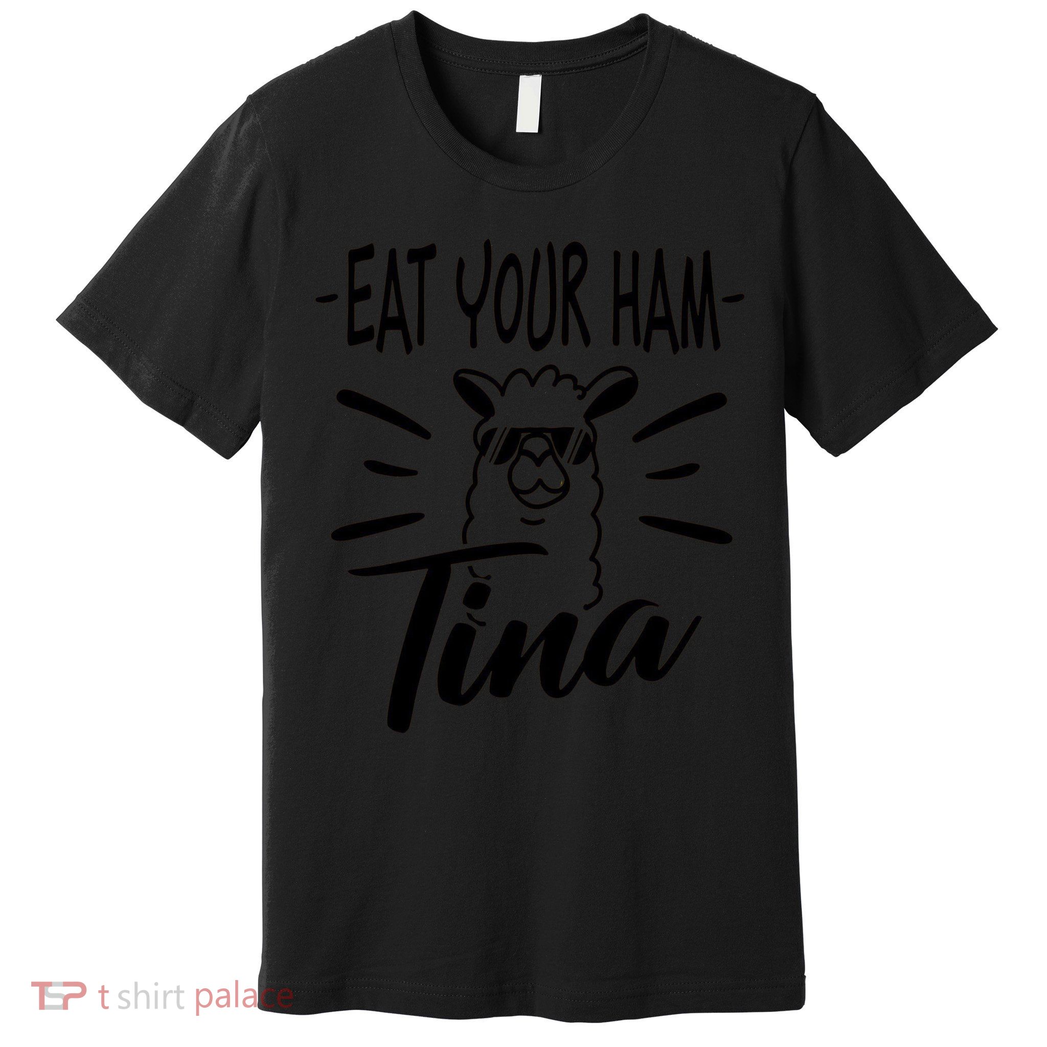 TINA EAT YOUR HAM FUNNY TINA EAT YOUR HAM Premium T-Shirt
