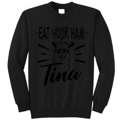 TINA EAT YOUR HAM FUNNY TINA EAT YOUR HAM Tall Sweatshirt