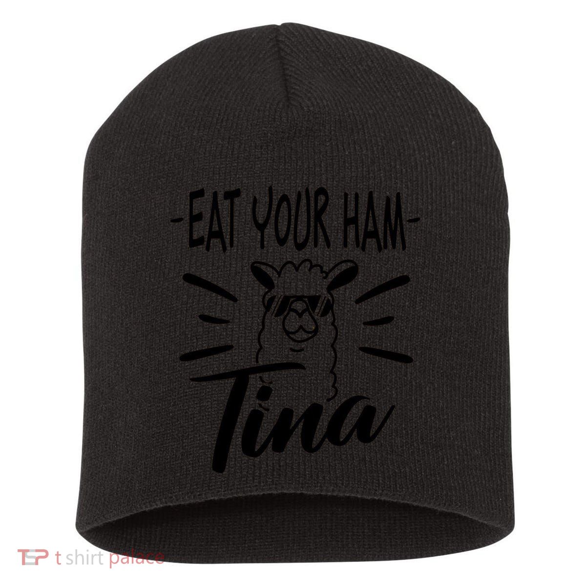 TINA EAT YOUR HAM FUNNY TINA EAT YOUR HAM Short Acrylic Beanie