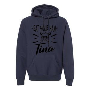 TINA EAT YOUR HAM FUNNY TINA EAT YOUR HAM Premium Hoodie