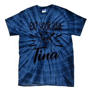 TINA EAT YOUR HAM FUNNY TINA EAT YOUR HAM Tie-Dye T-Shirt