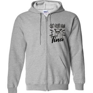 TINA EAT YOUR HAM FUNNY TINA EAT YOUR HAM Full Zip Hoodie