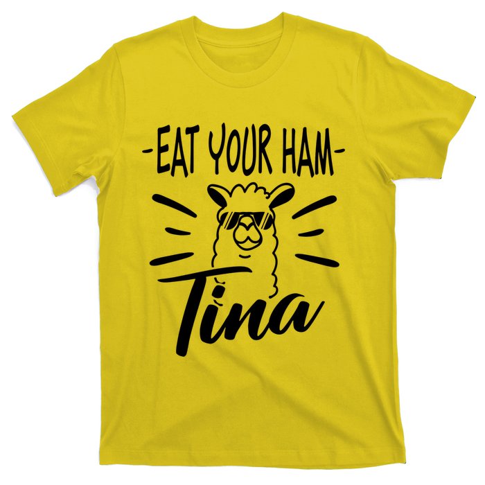 TINA EAT YOUR HAM FUNNY TINA EAT YOUR HAM T-Shirt