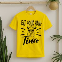 TINA EAT YOUR HAM FUNNY TINA EAT YOUR HAM T-Shirt