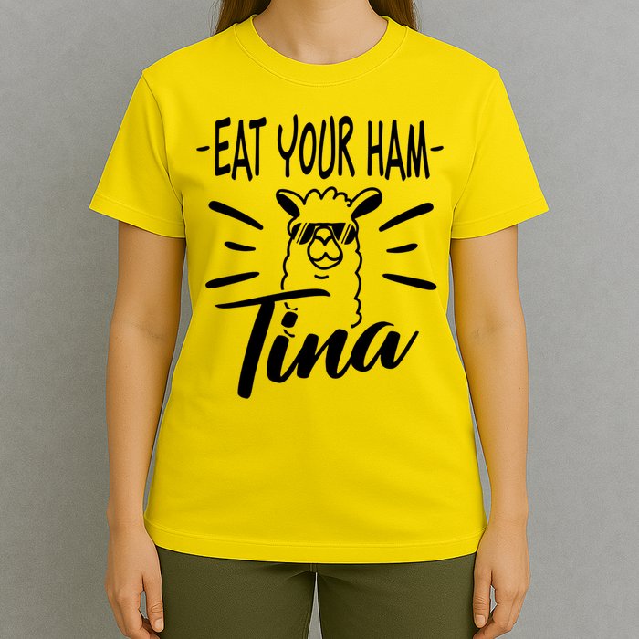 TINA EAT YOUR HAM FUNNY TINA EAT YOUR HAM T-Shirt
