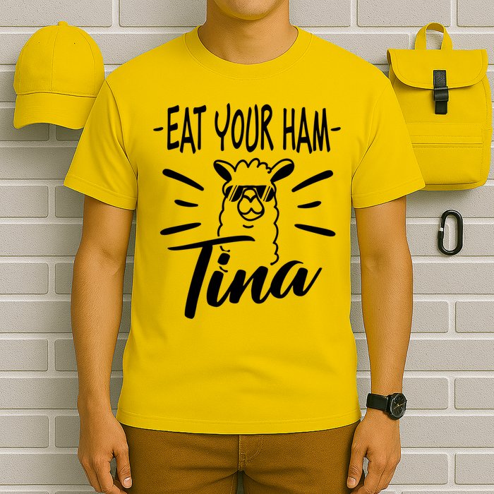 TINA EAT YOUR HAM FUNNY TINA EAT YOUR HAM T-Shirt