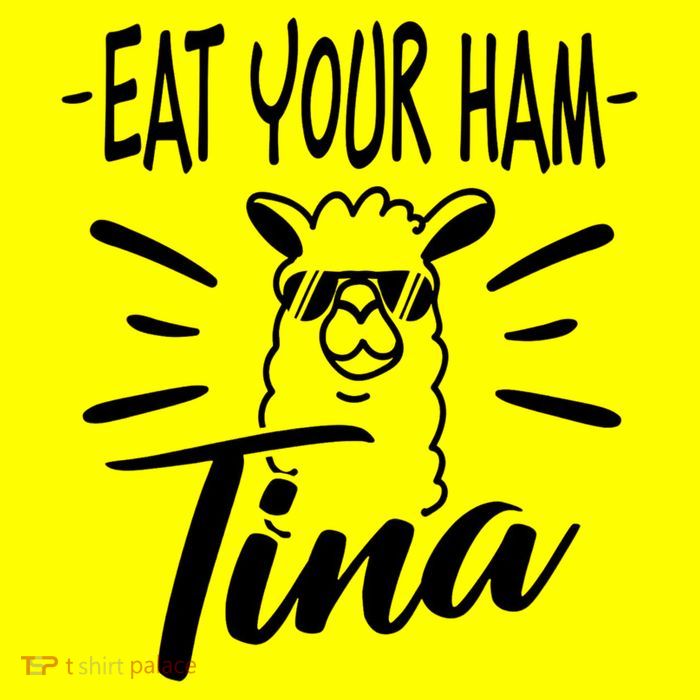 TINA EAT YOUR HAM FUNNY TINA EAT YOUR HAM T-Shirt