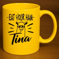 TINA EAT YOUR HAM FUNNY TINA EAT YOUR HAM 11oz C Handle Ceramic Mug