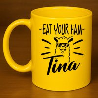 TINA EAT YOUR HAM FUNNY TINA EAT YOUR HAM 11oz C Handle Ceramic Mug