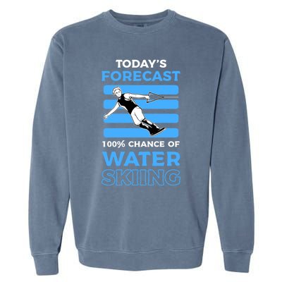 Todays Forecast 100% Chance Of Water Skiing Gift Garment-Dyed Sweatshirt