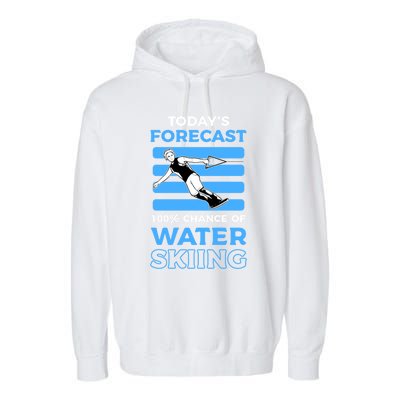 Todays Forecast 100% Chance Of Water Skiing Gift Garment-Dyed Fleece Hoodie