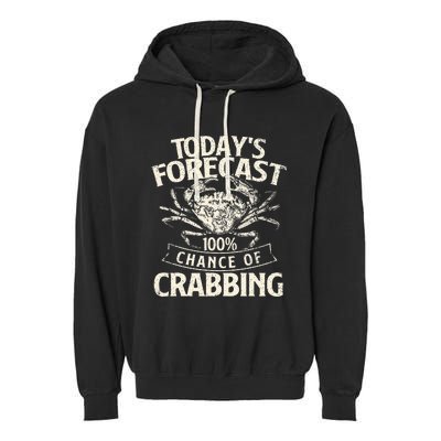 TodayS Forecast 100 Chance Of Crabbing Crab Crustaceans Garment-Dyed Fleece Hoodie