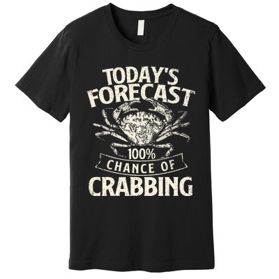 TodayS Forecast 100 Chance Of Crabbing Crab Crustaceans Premium T-Shirt