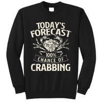 TodayS Forecast 100 Chance Of Crabbing Crab Crustaceans Tall Sweatshirt