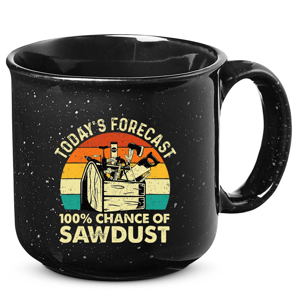TodayS Forecast 100 Chance Of Sawdust Woodworker 15oz Campfire Ceramic Mug