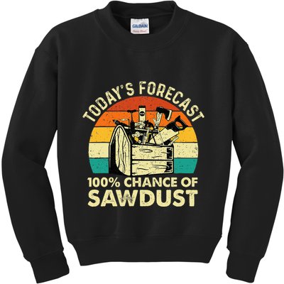 TodayS Forecast 100 Chance Of Sawdust Woodworker Kids Sweatshirt