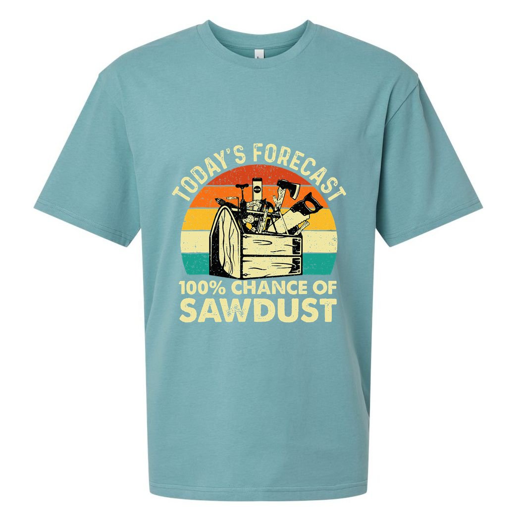 TodayS Forecast 100 Chance Of Sawdust Woodworker Sueded Cloud Jersey T-Shirt