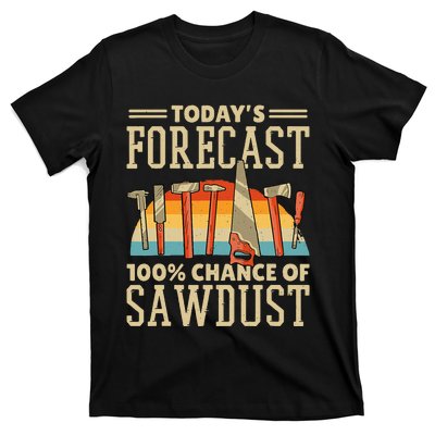 TodayS Forecast 100 Chance Of Sawdust Carving Woodwork T-Shirt