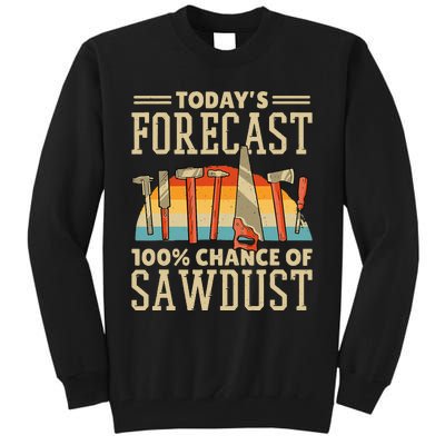 TodayS Forecast 100 Chance Of Sawdust Carving Woodwork Tall Sweatshirt