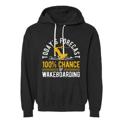 TodayS Forecast 100 Chance Of Wakeboarding Funny Wakeboard Garment-Dyed Fleece Hoodie