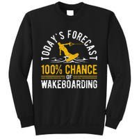 TodayS Forecast 100 Chance Of Wakeboarding Funny Wakeboard Sweatshirt