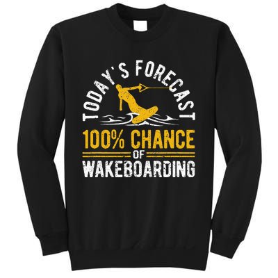 TodayS Forecast 100 Chance Of Wakeboarding Funny Wakeboard Sweatshirt