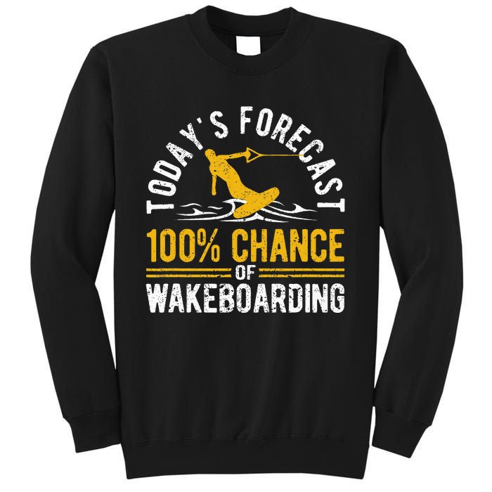 TodayS Forecast 100 Chance Of Wakeboarding Funny Wakeboard Sweatshirt