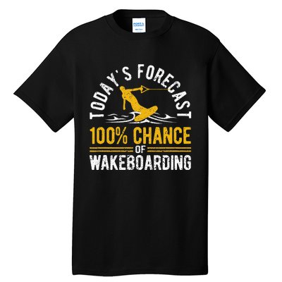 TodayS Forecast 100 Chance Of Wakeboarding Funny Wakeboard Tall T-Shirt