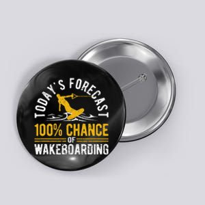 TodayS Forecast 100 Chance Of Wakeboarding Funny Wakeboard Button