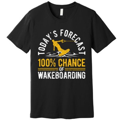 TodayS Forecast 100 Chance Of Wakeboarding Funny Wakeboard Premium T-Shirt