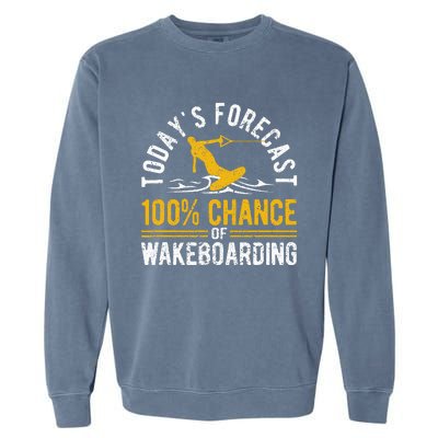 TodayS Forecast 100 Chance Of Wakeboarding Funny Wakeboard Garment-Dyed Sweatshirt