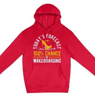 TodayS Forecast 100 Chance Of Wakeboarding Funny Wakeboard Premium Pullover Hoodie